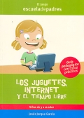 Los juguetes, internet y el tiempo libre. Gua psicopedaggica con casos prcticos.