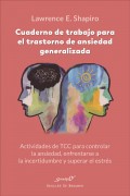 Cuaderno de trabajo para el trastorno de ansiedad generalizada. Actividades de TCC para controlar la ansiedad, enfrentarse a la incertidumbre y superar el estrs