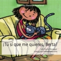 T s que me quieres, Berta!