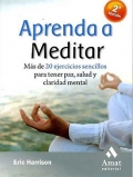 Aprenda a meditar. Ms de 20 ejercicios sencillos para tener paz, salud y claridad mental.