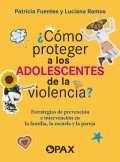 Cmo proteger a los adolescentes de la violencia? Estrategias de prevencin e intervencin en la familia, la escuela y la pareja