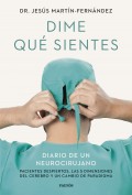 Dime qu� sientes. Diario de un neurocirujano. Pacientes despiertos, las 5 dimensiones del cerebro y un cambio de paradigma
