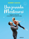 Una jornada Montessori. Organiza tu d�a a d�a y desarrolla el potencial de tu hijo