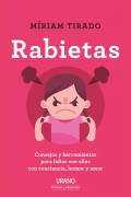 Rabietas. Consejos y herramientas para lidiar con ellas con conciencia, humor y amor