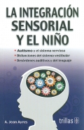 La integración sensorial y el niño. Autismo y el sistema nervioso. Disfunciones del sistema vestibular. Desórdenes auditivos y del lenguaje.