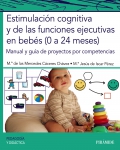 Estimulacin cognitiva y de las funciones ejecutivas en bebs (0 a 24 meses). Manual y gua de proyectos por competencias