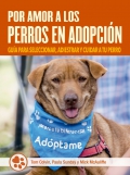 Por amor a los perros en adopcin. Gua para seleccionar, adiestrar y cuidar a tu perro