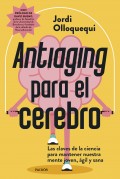 Antiaging para el cerebro. Las claves de la ciencia para mantener nuestra mente joven, �gil y sana