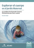 Explorar el cuerpo en el jard�n maternal. Los sentidos de la expresi�n corporal. Orientaciones para hacer y pensar