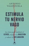 Estimula tu nervio vago. La clave para combatir el estrs, mejorar la digestin y reducir la inflamacin.