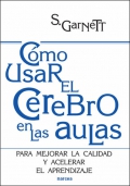 Cmo usar el cerebro en las aulas. Para mejorar la calidad y acelerar el aprendizaje.