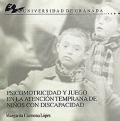 Psicomotricidad y juego en la atenci�n temprana de ni�os con discapacidad.