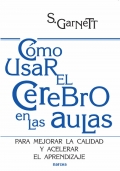 Cmo usar el cerebro en las aulas. Para mejorar la calidad y acelerar el aprendizaje.