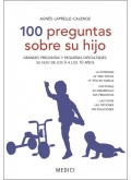 100 preguntas sobre su hijo. Grandes preguntas y peque�as dificultades de su hijo de los 0 a los 10 a�os