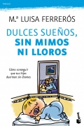 Dulces sueos, sin mimos ni lloros. Cmo conseguir que tus hijos duerman sin ganas. ( Bolsillo )