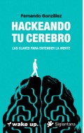 Hackeando tu cerebro. Las claves para entender la mente