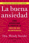 La buena ansiedad. Cmo aprovechar el poder de la emocin ms incomprendida