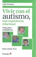 Vivir con el autismo, una experiencia relacional. Gua para cuidadores.