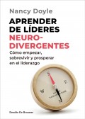 Aprender de l�deres neuro divergentes. C�mo empezar, sobrevivir y prosperar en el liderazgo