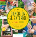 Ciencia en el exterior para ni�os. 52 experimentos en el patio, el jard�n o el parque aptos para toda la familia