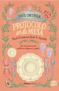 Protocolo en la mesa. Desde la invitaci�n hasta la despedida. Con 160 recetas para recibir con elegancia y cari�o