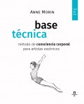 Base t�cnica. M�todo de consciencia corporal para artistas esc�nicos