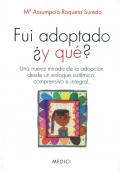 Fui adoptado �y qu�? Una nueva mirada de la adopci�n desde un enfoque sist�mico, comprensivo e integral.