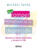 Para romper los patrones de la depresin: Renueva tus hbitos emocionales y recupera tu vida
