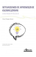 Situaciones de aprendizaje globalizadas. Una gu�a pr�ctica