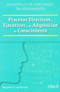 Desarrollo de habilidades del pensamiento. Procesos directivos, ejecutivos y de adquisicin de conocimiento