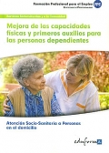 Mejora de las capacidades físicas y primeros auxilios para las personas dependientes. Atención socio-sanitaria a personas en el domicilio.