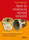 Ante la violencia sexual infantil. Caminos par la recuperacin desde un enfoque psicosocial, humanista y feminista