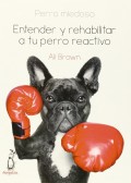 Perro miedoso. Entender y rehabilitar a tu perro reactivo