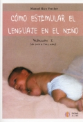 C�mo estimular el lenguaje en el ni�o. Volumen 1 (de cero a tres a�os)