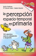 La percepcin espacio-temporal en primaria. 150 ejercicios para su adquisicin y desarrollo.