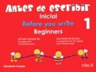Antes de escribir. Inicial 1.(Before you write. Beginners). M�todo psicomotriz de preparaci�n a la lectoescritura