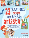 23 caminos para ser un gran artista. Una gu�a paso a paso para crear obras de arte inspiradas en obras maestras famosas