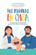 Dos pediatras en casa. Una gu�a sobre salud infantil para salir de dudas y no desesperar
