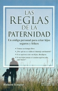 Las reglas de la paternidad. Un c�digo personal para criar hijos seguros y felices