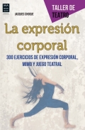 La expresin corporal. 300 ejercicios de expresin corporal, mimo y juego teatral