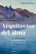 Arquitectos del alma. De Viena al mundo: la invenci�n de la psicoterapia en el siglo XX