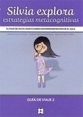 Silvia explora estrategias metacognitivas. El viaje de Silvia: Nuevo diario de experimentaci�n en el aula. Gu�a de viaje 2.
