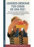 �Quieres ordenar tus cosas de una vez! Para que los ni�os aprendan a tener sus cosas ordenadas con espontaneidad y por iniciativa propia